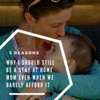5 reasons why I should still be a stay at home mom even when we barely afford it